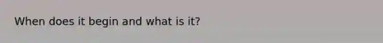 When does it begin and what is it?