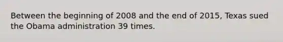 Between the beginning of 2008 and the end of 2015, Texas sued the Obama administration 39 times.