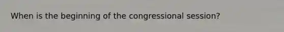 When is the beginning of the congressional session?