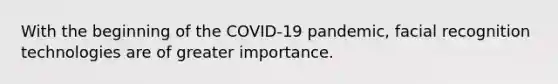 With the beginning of the COVID-19 pandemic, facial recognition technologies are of greater importance.