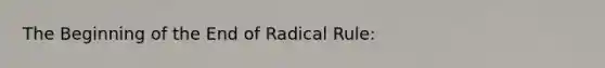 The Beginning of the End of Radical Rule: