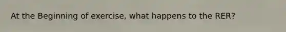 At the Beginning of exercise, what happens to the RER?