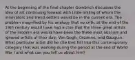 At the beginning of the final chapter Gombrich discusses the idea of art continuing forward with Little inkling of whom the innovators and trend-setters would be in the current era. The problem magnified by his analogy that no critic at the end of the 19th century would have had a clue that the three great artists of the modern era would have been the three most obscure and ignored artists of their day; Van Gogh, Cezanne, and Gauguin. What particular artist did he cite that fell into this contemporary category that was working during the period at the end of World War I and what can you tell us about him?