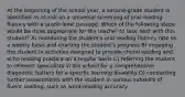 At the beginning of the school year, a second-grade student is identified as at-risk on a universal screening of oral reading fluency with a grade-level passage. Which of the following steps would be most appropriate for the teacher to take next with this student? A) monitoring the student's oral reading fluency rate on a weekly basis and charting the student's progress B) engaging the student in activities designed to provide choral reading and echo reading practice on a regular basis C) referring the student to relevant specialists in the school for a comprehensive diagnostic battery for a specific learning disability D) conducting further assessments with the student in various subskills of fluent reading, such as word-reading accuracy