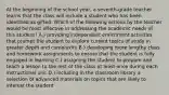 At the beginning of the school year, a seventh-grade teacher learns that the class will include a student who has been identified as gifted. Which of the following actions by the teacher would be most effective in addressing the academic needs of this student? A.) providing independent enrichment activities that prompt the student to explore current topics of study in greater depth and complexity B.) developing more lengthy class and homework assignments to ensure that the student is fully engaged in learning C.) assigning the student to prepare and teach a lesson to the rest of the class at least once during each instructional unit D.) including in the classroom library a selection of advanced materials on topics that are likely to interest the student