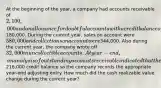 At the beginning of the year, a company had accounts receivable of 2,100,000 and an allowance for doubtful accounts with a credit balance of180,000. During the current year, sales on account were 580,000 and collections on account were344,000. Also during the current year, the company wrote off 32,000 in uncollectible accounts. At year-end, an analysis of outstanding accounts receivable indicated that the allowance for doubtful accounts should have a216,000 credit balance so the company records the appropriate year-end adjusting entry. How much did the cash realizable value change during the current year?