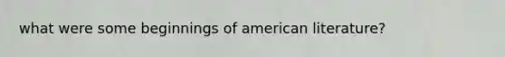 what were some beginnings of american literature?