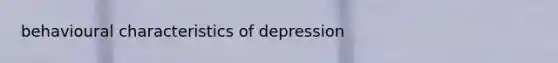 behavioural characteristics of depression