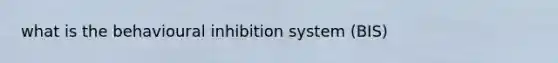 what is the behavioural inhibition system (BIS)