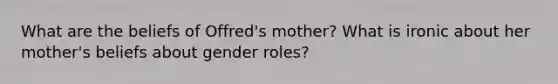 What are the beliefs of Offred's mother? What is ironic about her mother's beliefs about gender roles?