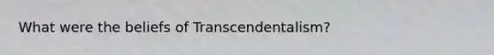 What were the beliefs of Transcendentalism?