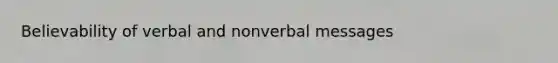 Believability of verbal and nonverbal messages