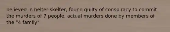 believed in helter skelter, found guilty of conspiracy to commit the murders of 7 people, actual murders done by members of the "4 family"