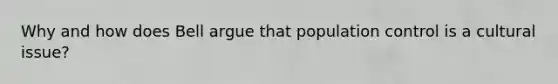 Why and how does Bell argue that population control is a cultural issue?