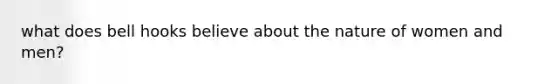 what does bell hooks believe about the nature of women and men?