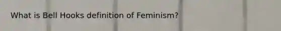 What is Bell Hooks definition of Feminism?