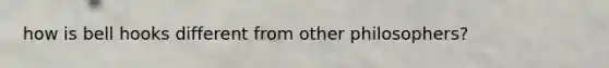 how is bell hooks different from other philosophers?