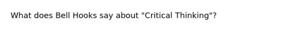 What does Bell Hooks say about "Critical Thinking"?