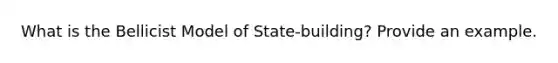 What is the Bellicist Model of State-building? Provide an example.