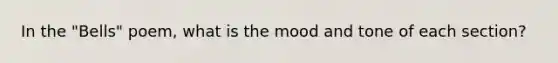 In the "Bells" poem, what is the mood and tone of each section?