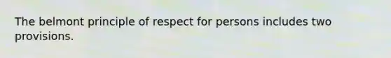 The belmont principle of respect for persons includes two provisions.