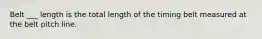 Belt ___ length is the total length of the timing belt measured at the belt pitch line.