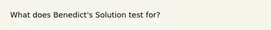 What does Benedict's Solution test for?