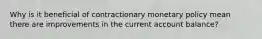 Why is it beneficial of contractionary monetary policy mean there are improvements in the current account balance?