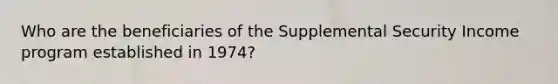 Who are the beneficiaries of the Supplemental Security Income program established in 1974?