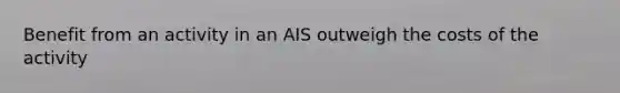 Benefit from an activity in an AIS outweigh the costs of the activity