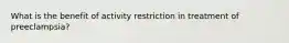 What is the benefit of activity restriction in treatment of preeclampsia?