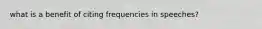 what is a benefit of citing frequencies in speeches?