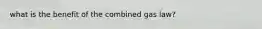 what is the benefit of the combined gas law?