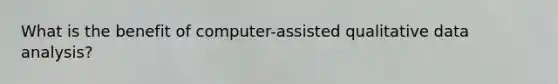 What is the benefit of computer-assisted qualitative data analysis?