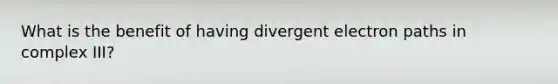 What is the benefit of having divergent electron paths in complex III?