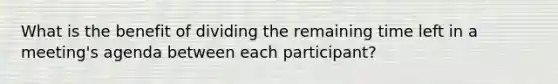 What is the benefit of dividing the remaining time left in a meeting's agenda between each participant?