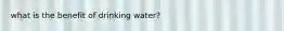 what is the benefit of drinking water?