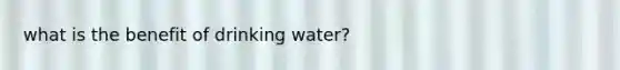 what is the benefit of drinking water?