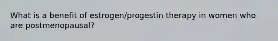 What is a benefit of estrogen/progestin therapy in women who are postmenopausal?