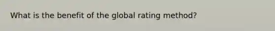 What is the benefit of the global rating method?