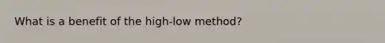 What is a benefit of the high-low method?