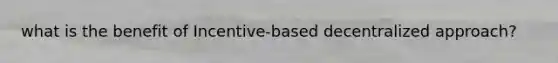 what is the benefit of Incentive-based decentralized approach?