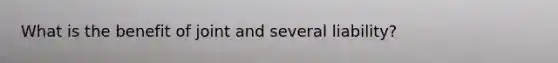 What is the benefit of joint and several liability?