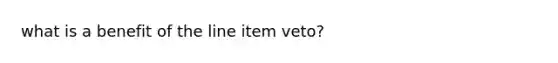 what is a benefit of the line item veto?