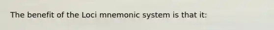 The benefit of the Loci mnemonic system is that it: