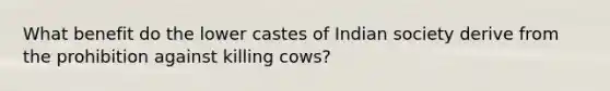 What benefit do the lower castes of Indian society derive from the prohibition against killing cows?