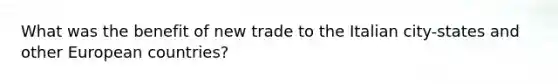 What was the benefit of new trade to the Italian city-states and other European countries?