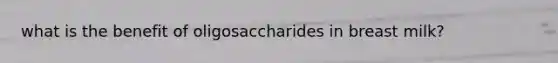 what is the benefit of oligosaccharides in breast milk?