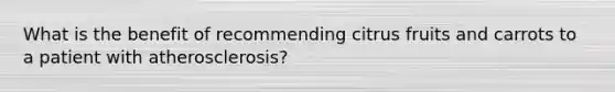 What is the benefit of recommending citrus fruits and carrots to a patient with atherosclerosis?