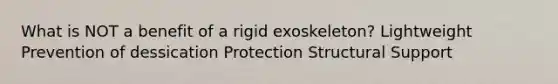 What is NOT a benefit of a rigid exoskeleton? Lightweight Prevention of dessication Protection Structural Support